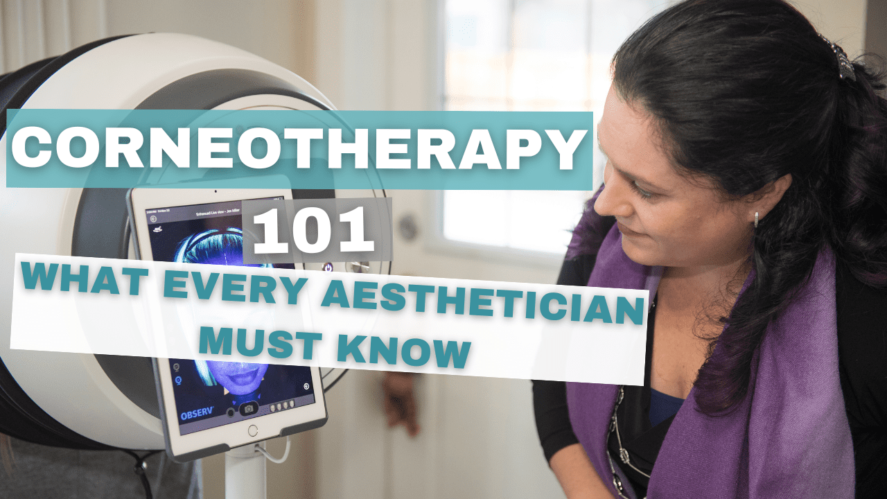Corneotherapy 101: What Every Aesthetician Must Know